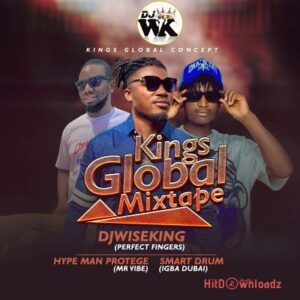 DJ Wise King – Kings Global Mixtape ft. Hype Man Protege, Smart Drum MP3 Download