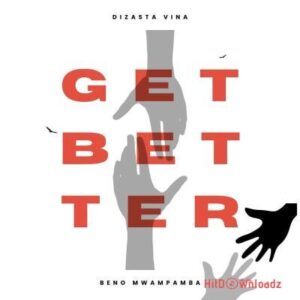 Dizasta Vina – Get Better ft. Beno Mwampamba MP3 Download