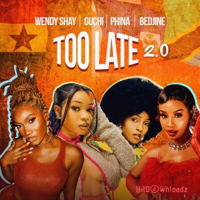 Wendy Shay – Too Late (2.0) ft. Guchi, Phina, Bedjine Cover Art
