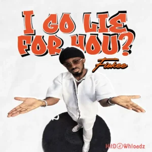 Fiokee – I Go Lie for You? MP3 Download