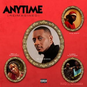 ID Cabasa – Anytime ft. Ayo Maff, Bella Shmurda & Ajebo Hustlers MP3 Download