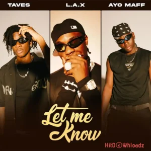 L.A.X – Let Me Know ft. taves & Ayo Maff MP3 Download