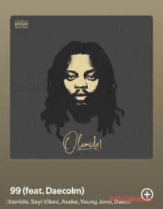 Olamide – 99 ft. Seyi Vibez, Asake, Young Jonn, Daecolm MP3 Download
