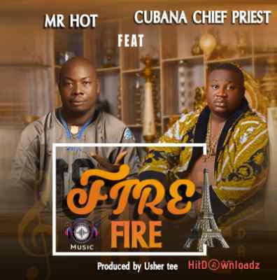 Mr Hot – Fire Fire ft. Chief Priest Cover Art