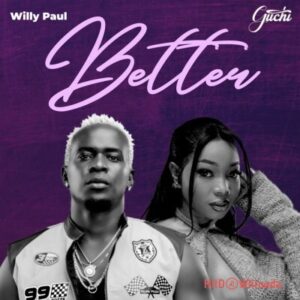 Willy Paul – Better ft. Guchi MP3 Download