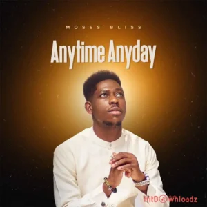 Moses Bliss – Anytime Anyday MP3 Download