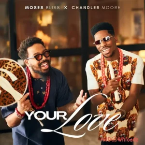 Moses Bliss – Your Love ft. Chandler Moore MP3 Download