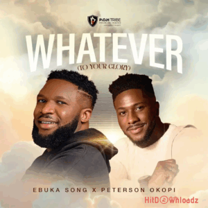 Ebuka Songs – WHATEVER (TO YOUR GLORY) ft. Peterson Okopi MP3 Download