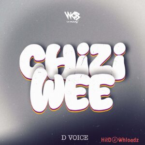 D Voice – Chizi Wee MP3 Download