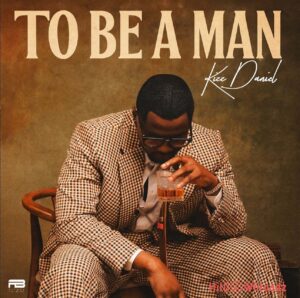Kizz Daniel – To Be A Man MP3 Download