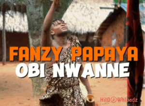 Fanzy Papaya – Obi Nwanne MP3 Download