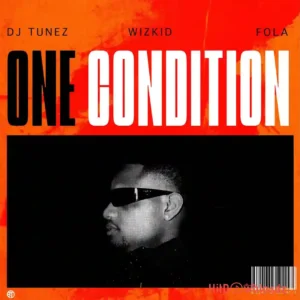 DJ Tunez – One Condition ft. Wizkid, FOLA MP3 Download