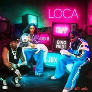 Qing Madi – LOCA ft. Didi B & Jux MP3 Download