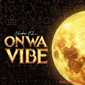 Shakar EL – Onwa Vibe (Yolomi) MP3 Download