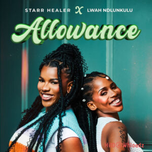 Starr Healer – Allowance ft Lwah Ndlunkulu MP3 Download