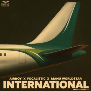 Airboy – International ft. Focalistic & Manu Worldstar MP3 Download