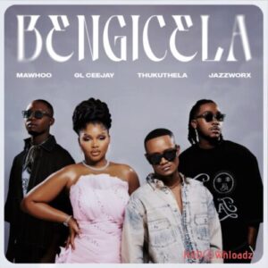 MaWhoo – Bengicela Tholukuthi ft. GL_Ceejay, Thukuthela & JazzWorx MP3 Download