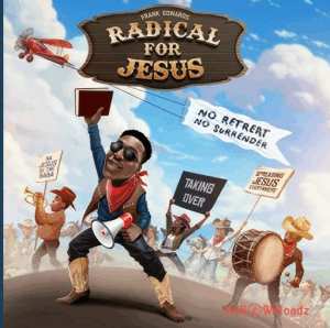 Frank Edwards – Radical for Jesus MP3 Download