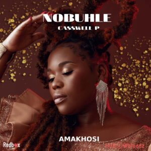 Nobuhle – Amakhosi ft. Caswell P MP3 Download