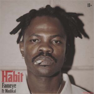 Fameye – Habit ft. Medikal MP3 Download