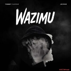 TOMMY FLAVOUR – Wazimu Ft. Jaivah MP3 Download