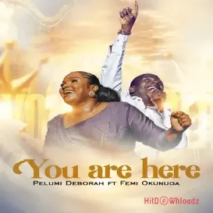 Pelumi Deborah – You Are Here ft. Femi Okunuga MP3 Download