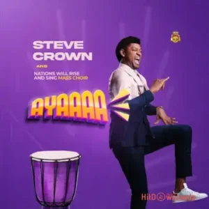 Steve Crown – Ayaaaa ft. NAWIRAS Mass Choir MP3 Download