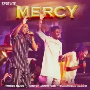 Moses Bliss – Mercy ft. Pastor Jerry Eze & Sunmisola Agbebi MP3 Download
