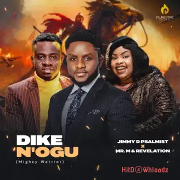Jimmy D Psalmist – Dike N’Ogu (Mighty Warrior) ft. Mr M & Revelation Cover Art