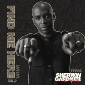 Sherwin Gardner – Find Me Here Vol. 2 EP MP3 Download