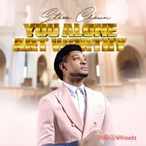 Steve Crown – You Alone Art Worthy MP3 Download