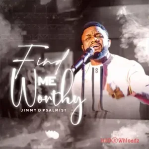 Jimmy D Psalmist – Find Me Worthy MP3 Download
