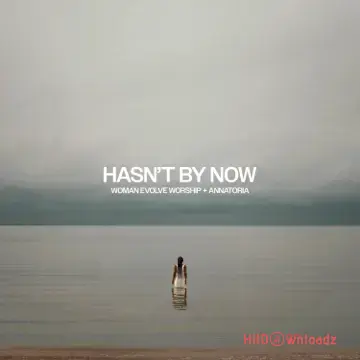 Woman Evolve Worship – Hasn’t By Now ft. Annatoria Cover Art