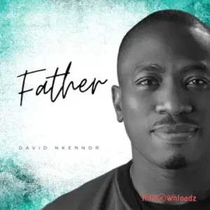 David Nkennor – Father MP3 Download
