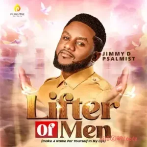 Jimmy D Psalmist – Lifter Of Men MP3 Download
