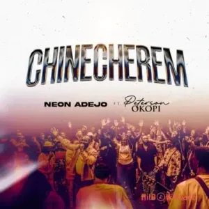 Neon Adejo – Chinecherem ft. Peterson Okopi MP3 Download
