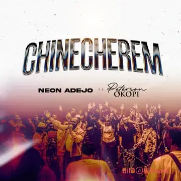 Neon Adejo – Chinecherem ft. Peterson Okopi Cover Art