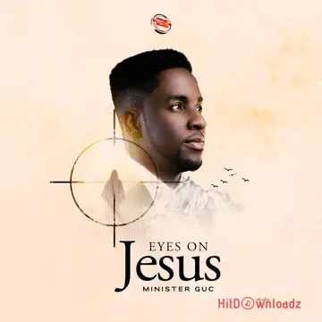Minister GUC – EYES ON JESUS Cover Art