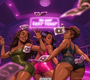 Big Baby – $exy Friday ft. JeriQ MP3 Download