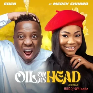 EBEN – Oil On My Head (Remix) ft. Mercy Chinwo MP3 Download