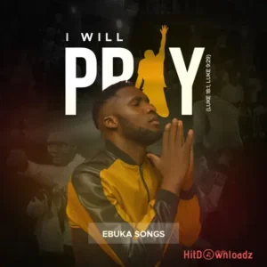 Ebuka Songs – I Will Pray MP3 Download