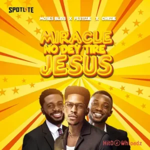 Moses Bliss – Miracle No Dey Tire Jesus ft. Festizie & chizie MP3 Download