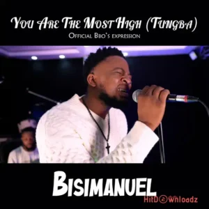 Bisimanuel – You Are The Most High (Tungba) MP3 Download