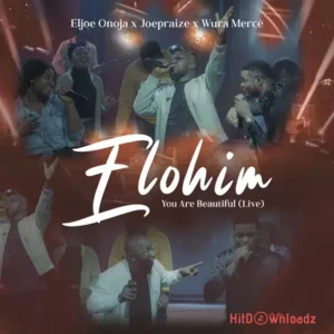Eljoe onoja – Elohim You Are Beautiful (Live) ft. Joepraize & Wura Mercé MP3 Download