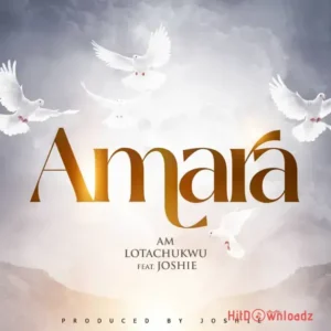 A. M Lotachukwu – Amara ft. Joshie MP3 Download
