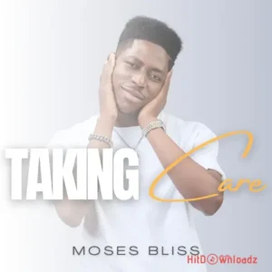 Moses Bliss – Taking Care MP3 Download