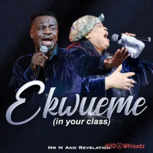 Mr M & Revelation – Ekwueme (In Your Class) MP3 Download