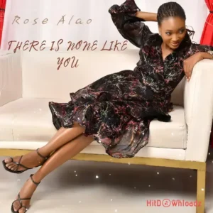 Rose O Alao – There Is None Like You MP3 Download