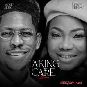 Moses Bliss – Taking Care (Remix) ft. Mercy Chinwo MP3 Download