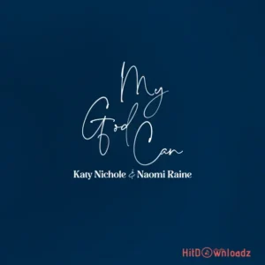 Katy Nichole – My God Can ft. Naomi Raine MP3 Download